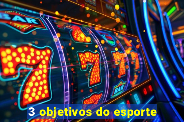 3 objetivos do esporte